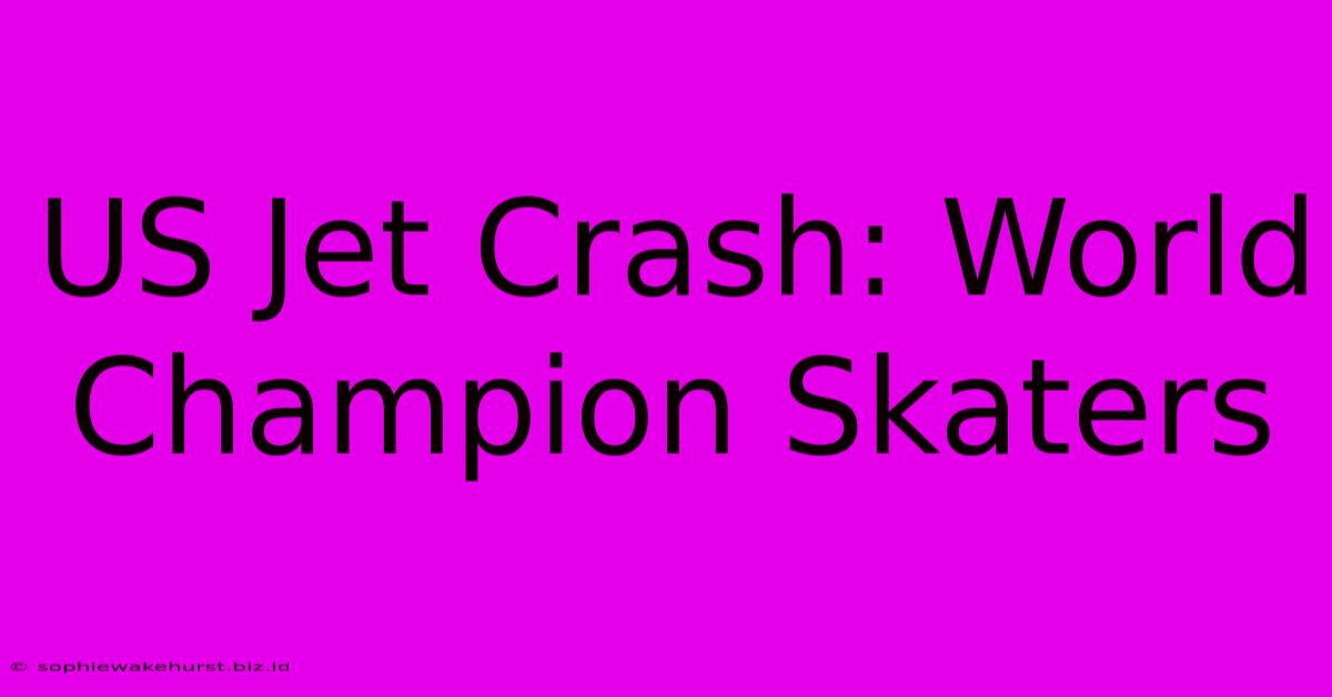 US Jet Crash: World Champion Skaters