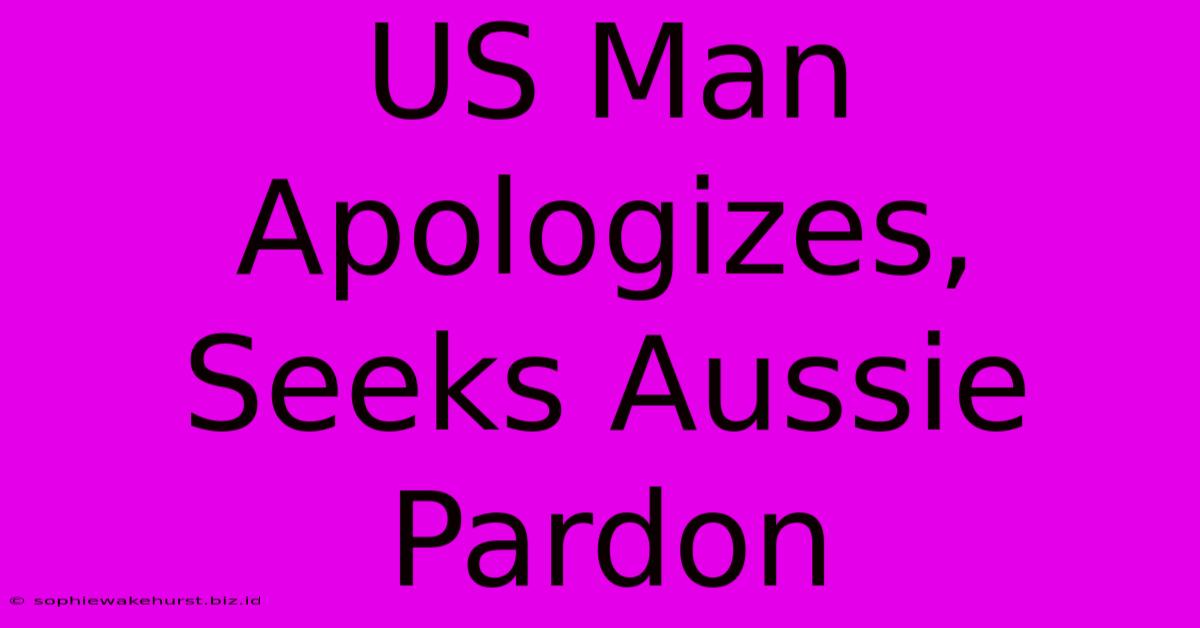 US Man Apologizes, Seeks Aussie Pardon