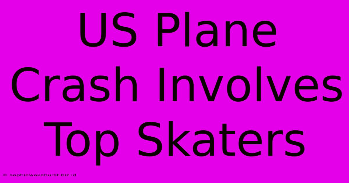 US Plane Crash Involves Top Skaters