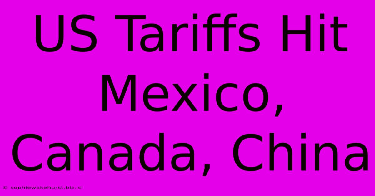 US Tariffs Hit Mexico, Canada, China