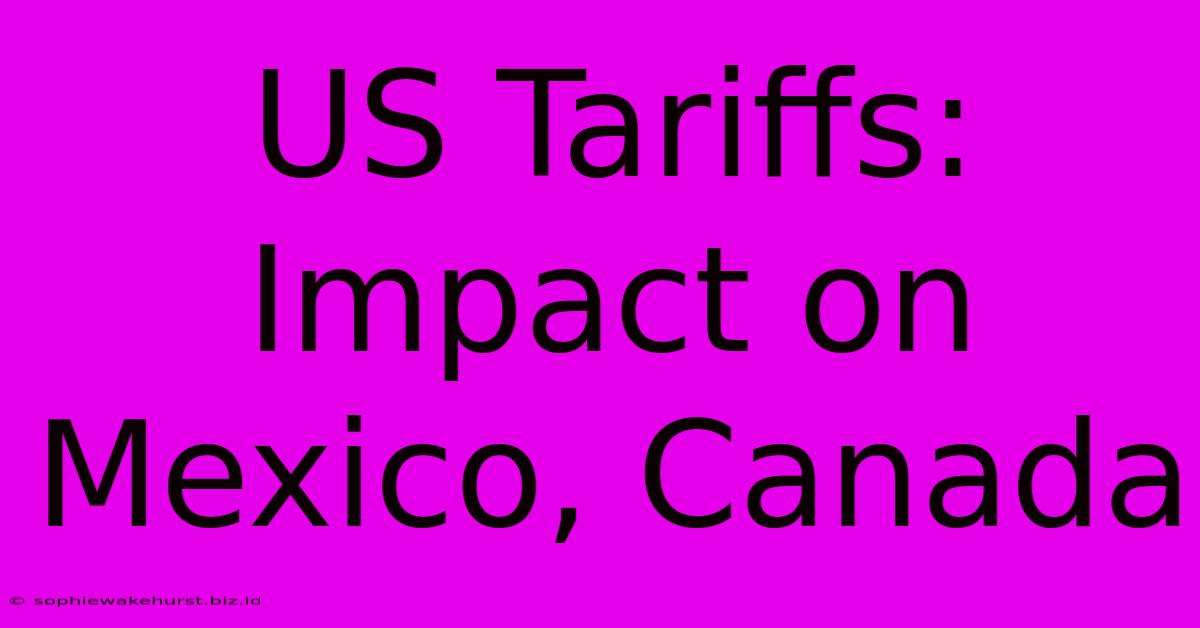 US Tariffs: Impact On Mexico, Canada