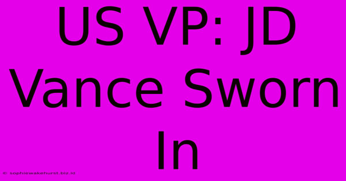 US VP: JD Vance Sworn In