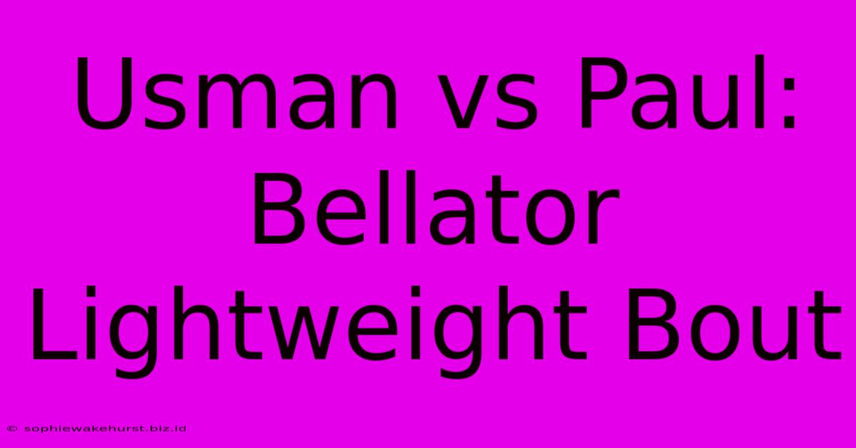 Usman Vs Paul: Bellator Lightweight Bout