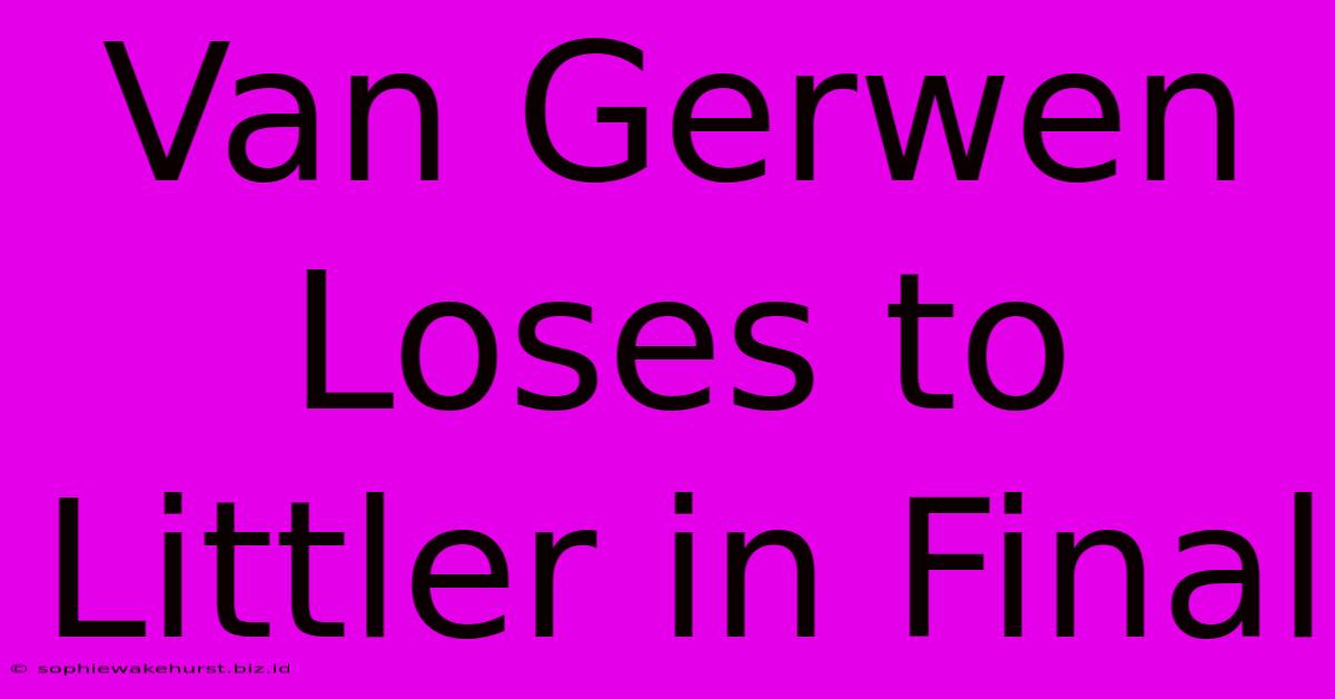 Van Gerwen Loses To Littler In Final