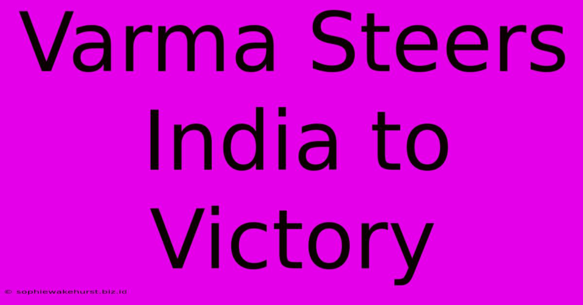 Varma Steers India To Victory