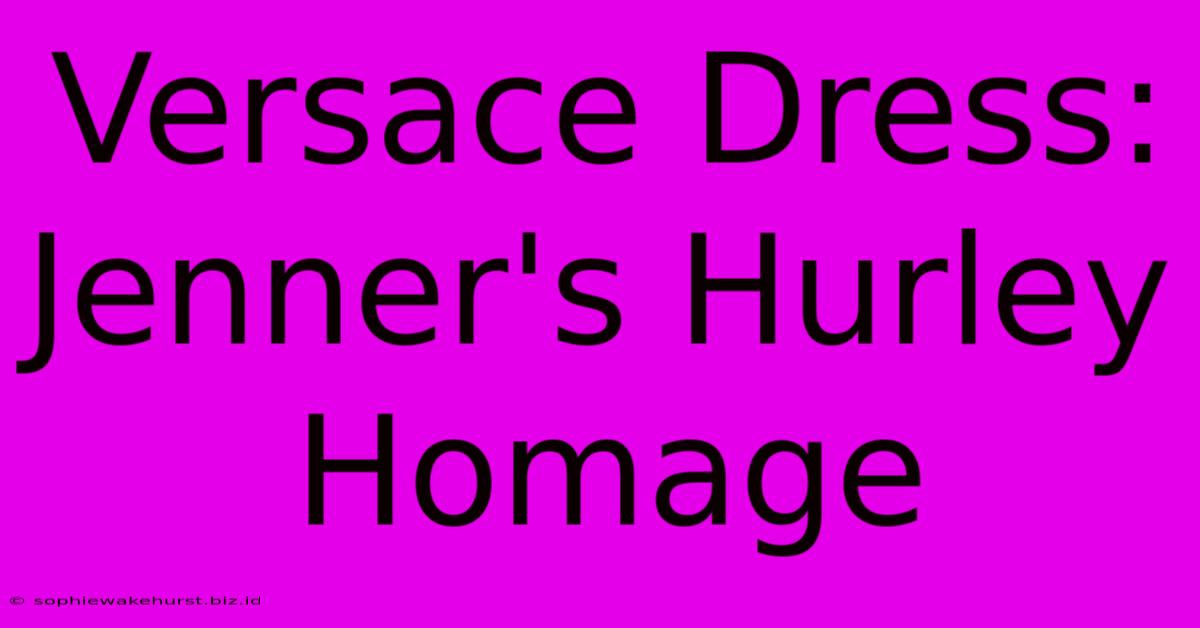 Versace Dress: Jenner's Hurley Homage