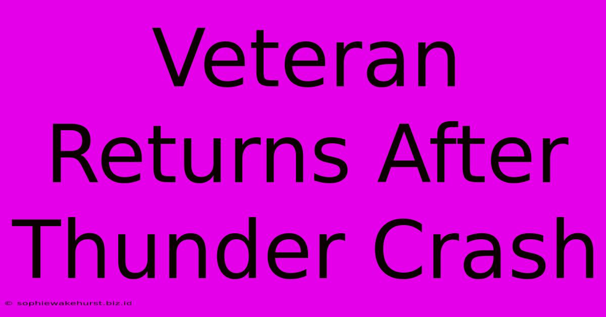 Veteran Returns After Thunder Crash