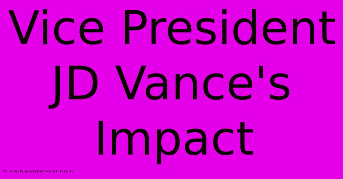 Vice President JD Vance's Impact