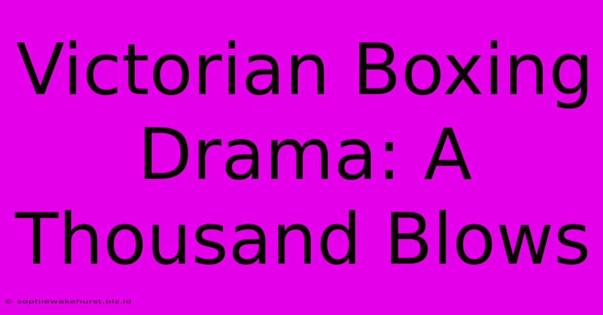 Victorian Boxing Drama: A Thousand Blows