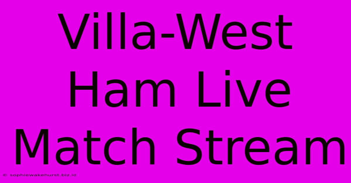 Villa-West Ham Live Match Stream