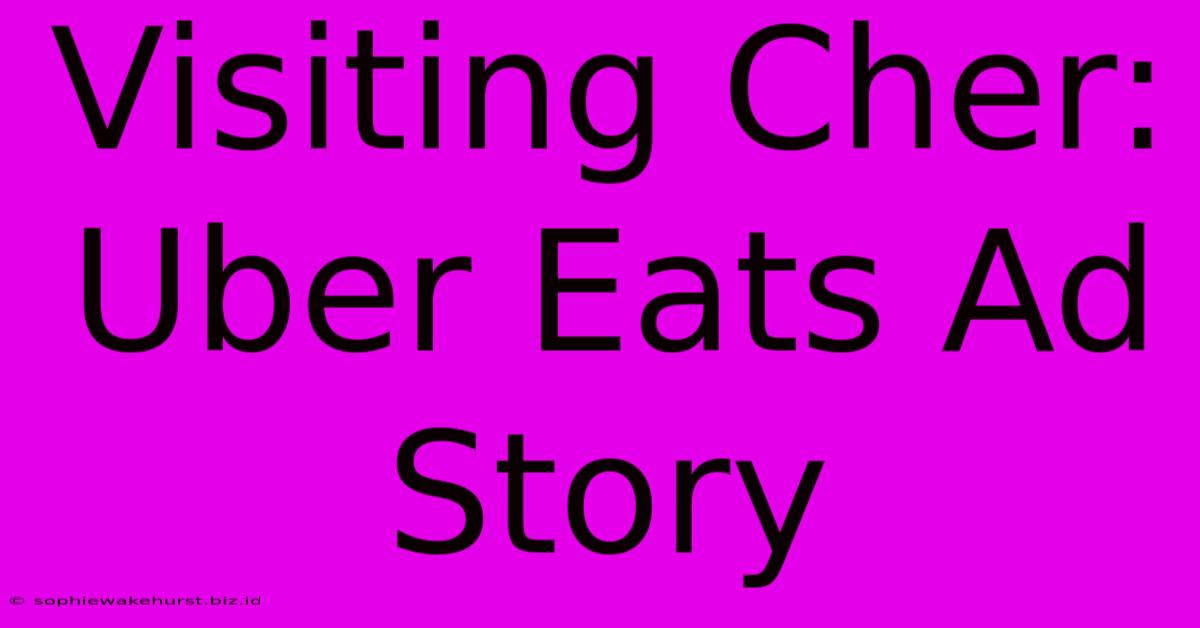 Visiting Cher: Uber Eats Ad Story