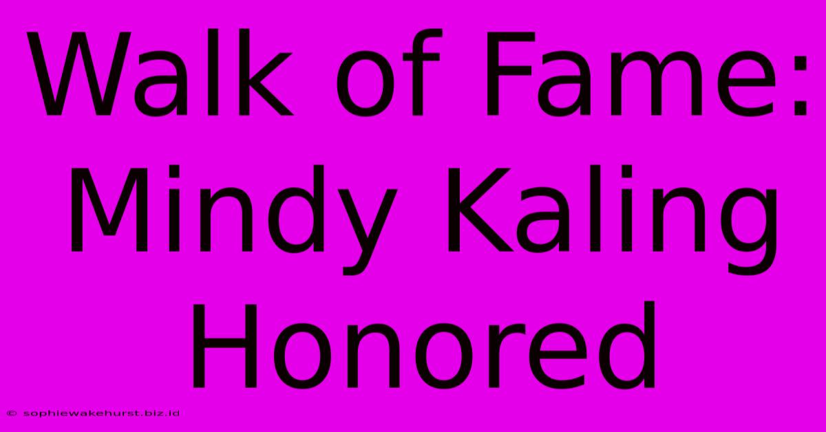 Walk Of Fame: Mindy Kaling Honored