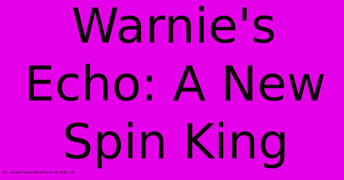 Warnie's Echo: A New Spin King