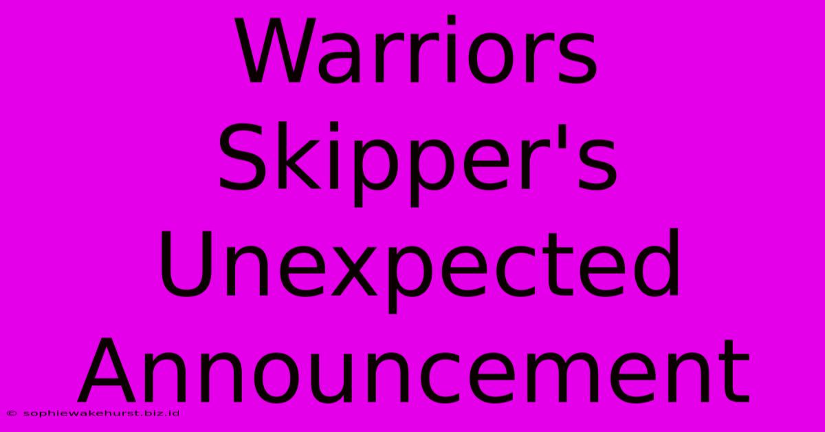 Warriors Skipper's Unexpected Announcement