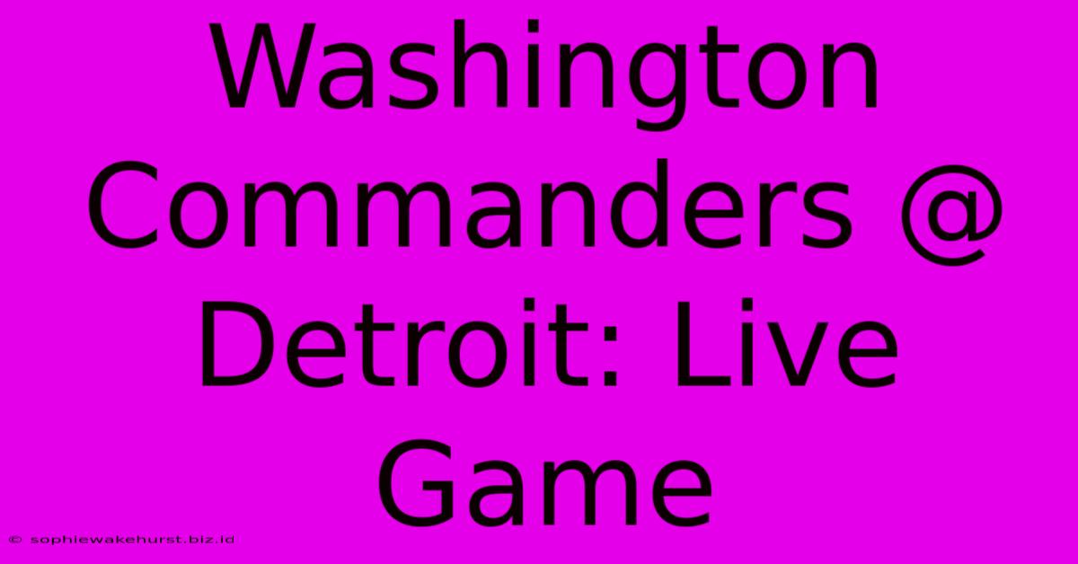 Washington Commanders @ Detroit: Live Game