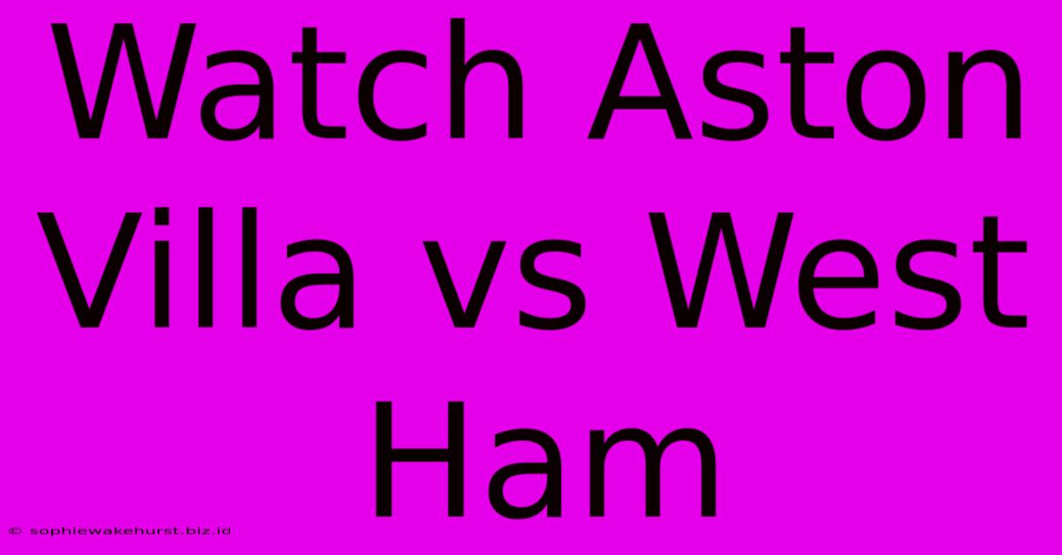 Watch Aston Villa Vs West Ham