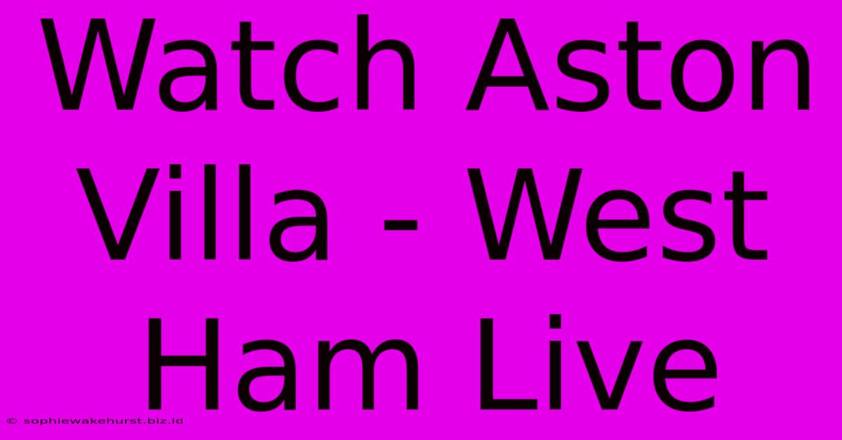 Watch Aston Villa - West Ham Live