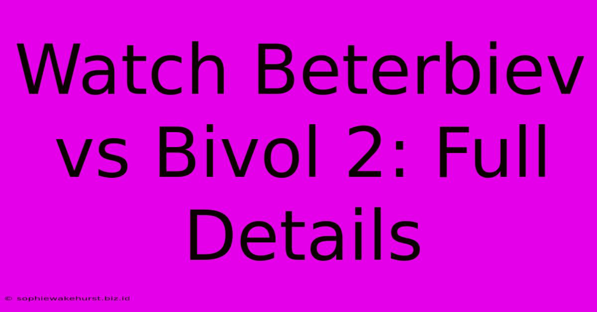 Watch Beterbiev Vs Bivol 2: Full Details