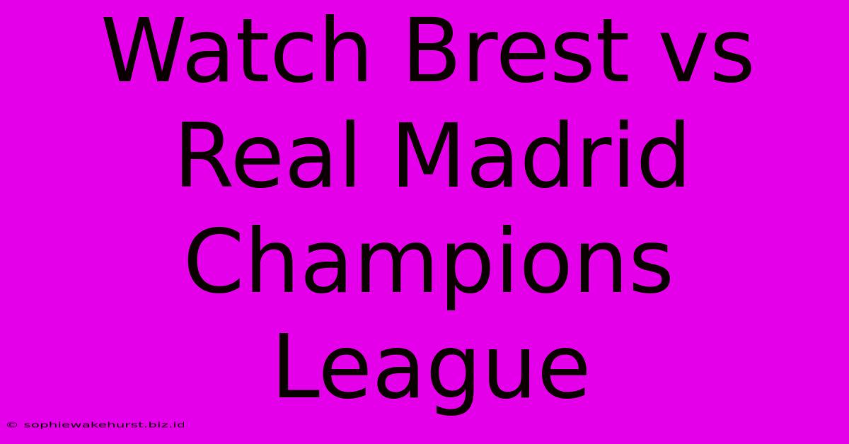 Watch Brest Vs Real Madrid Champions League