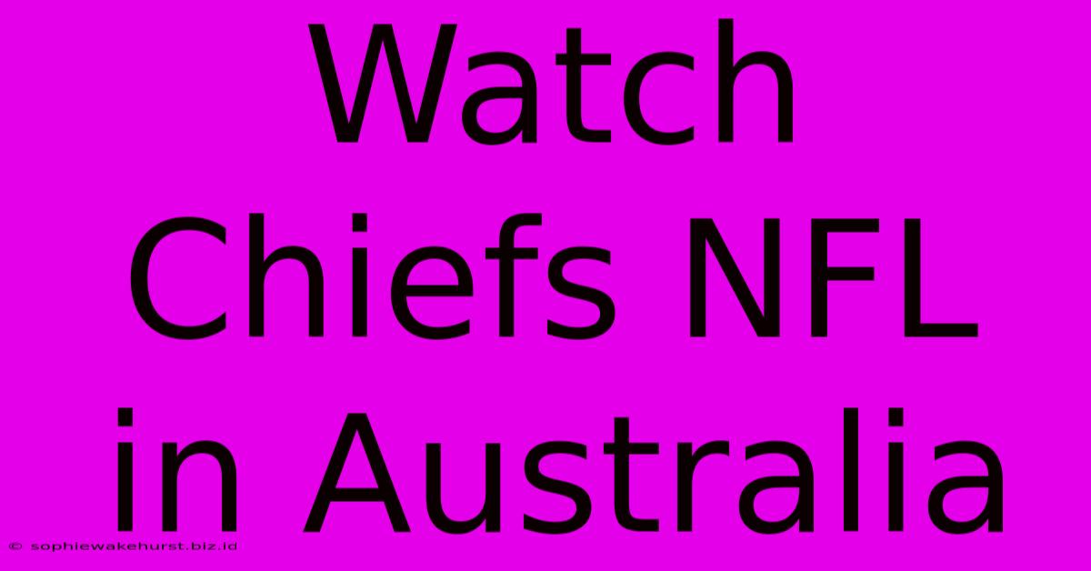 Watch Chiefs NFL In Australia