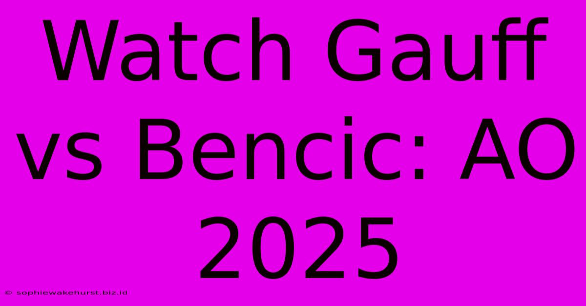 Watch Gauff Vs Bencic: AO 2025