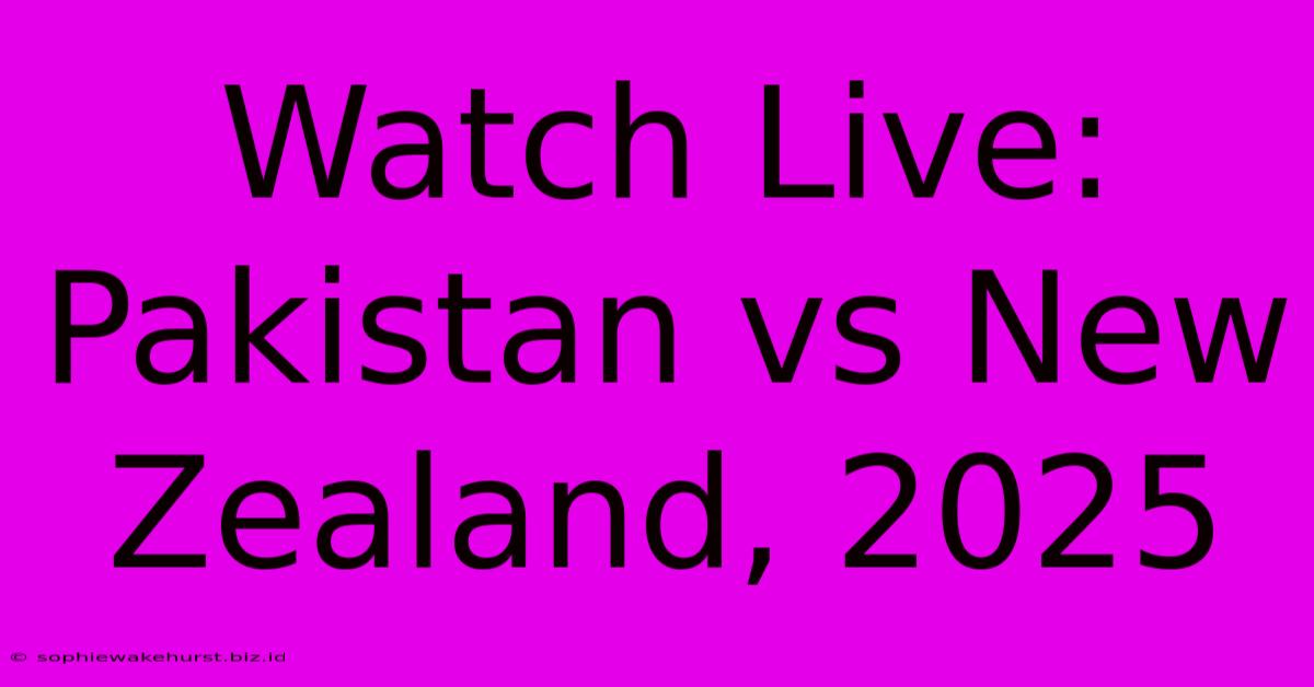 Watch Live: Pakistan Vs New Zealand, 2025