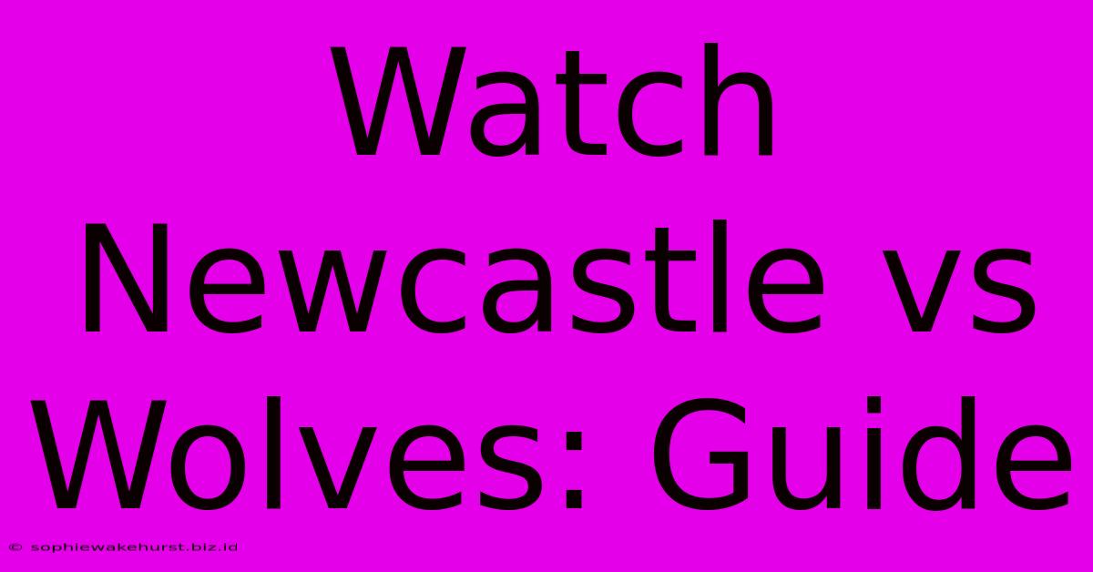 Watch Newcastle Vs Wolves: Guide