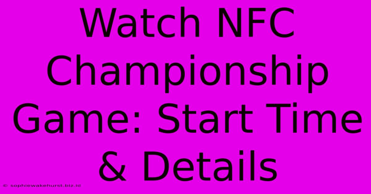 Watch NFC Championship Game: Start Time & Details