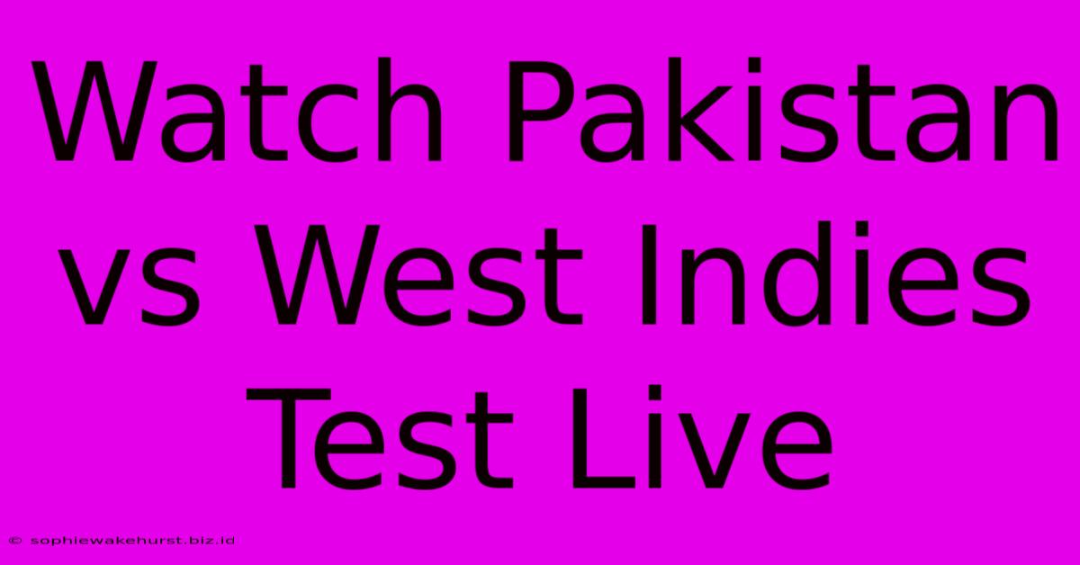 Watch Pakistan Vs West Indies Test Live