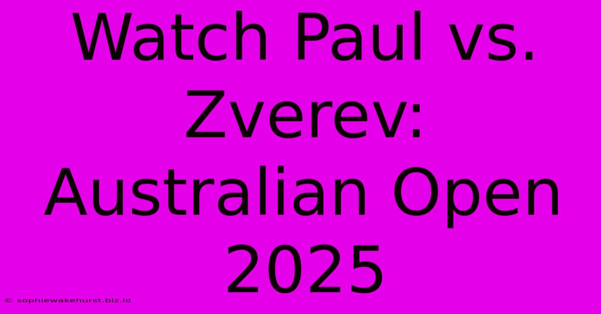 Watch Paul Vs. Zverev: Australian Open 2025