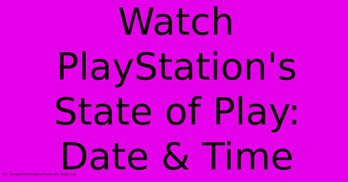 Watch PlayStation's State Of Play: Date & Time