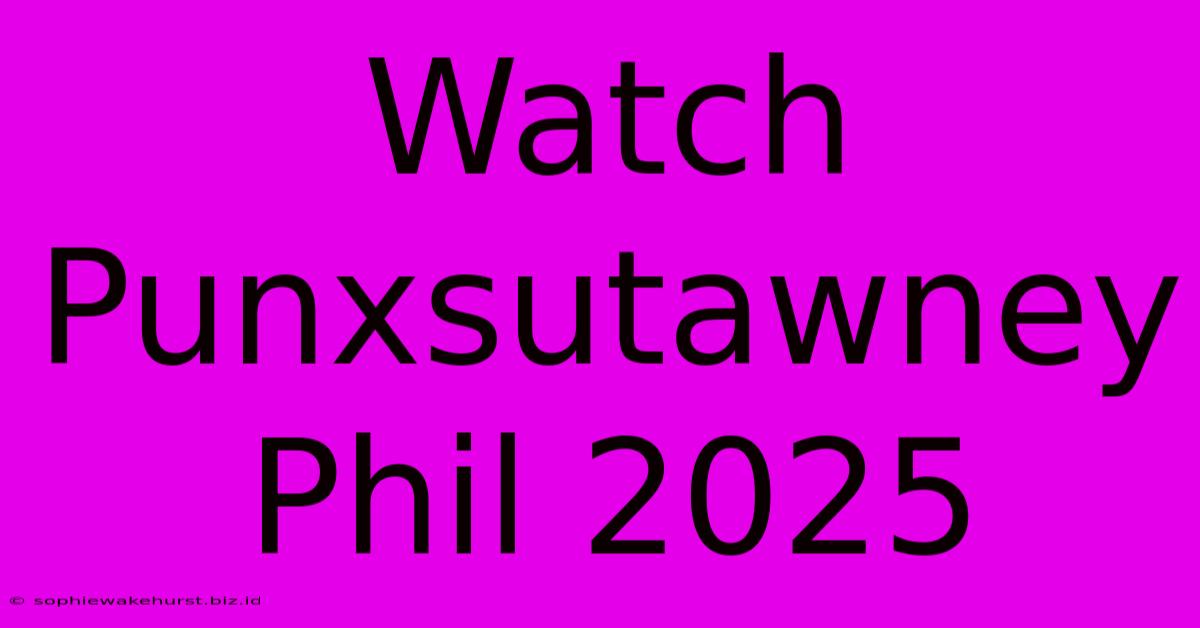 Watch Punxsutawney Phil 2025