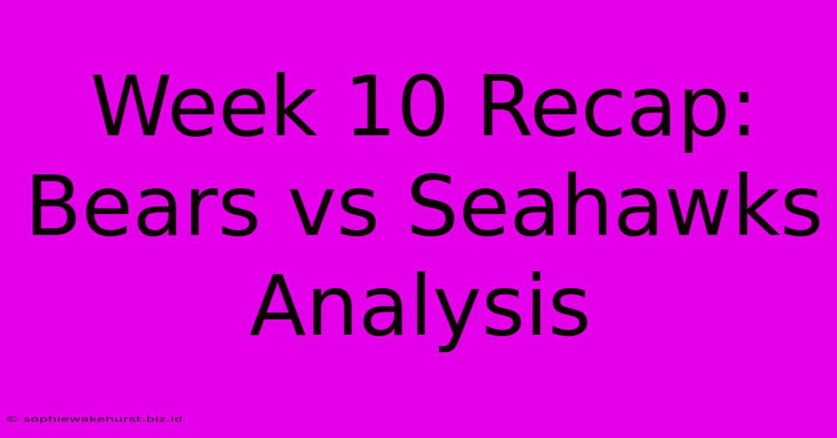 Week 10 Recap: Bears Vs Seahawks Analysis