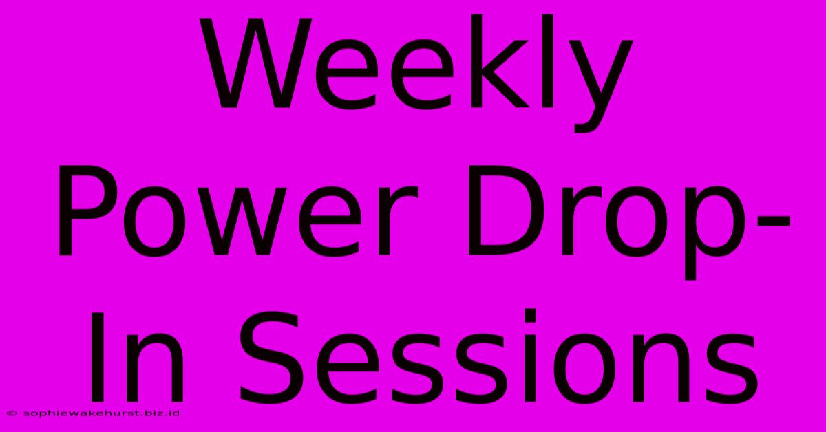 Weekly Power Drop-In Sessions