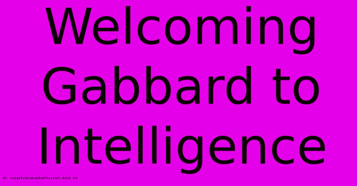 Welcoming Gabbard To Intelligence