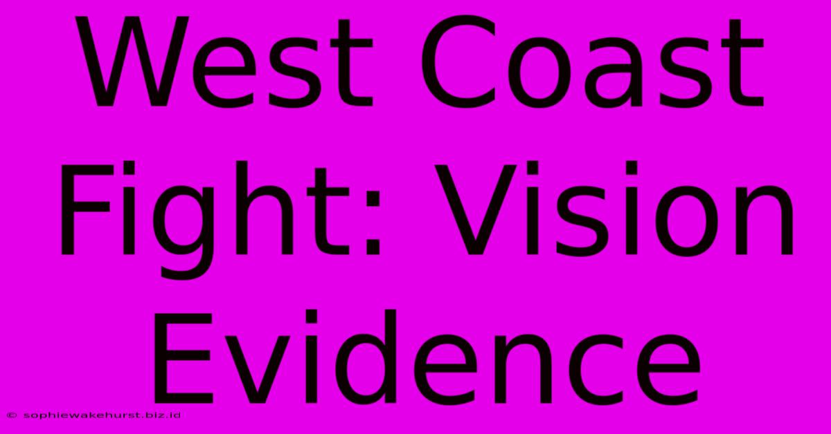 West Coast Fight: Vision Evidence