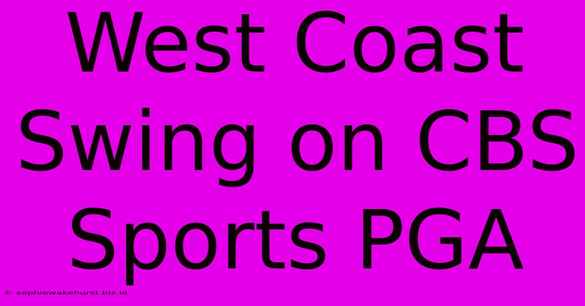 West Coast Swing On CBS Sports PGA