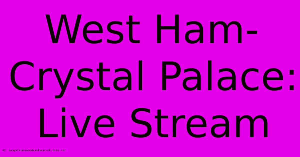 West Ham-Crystal Palace: Live Stream