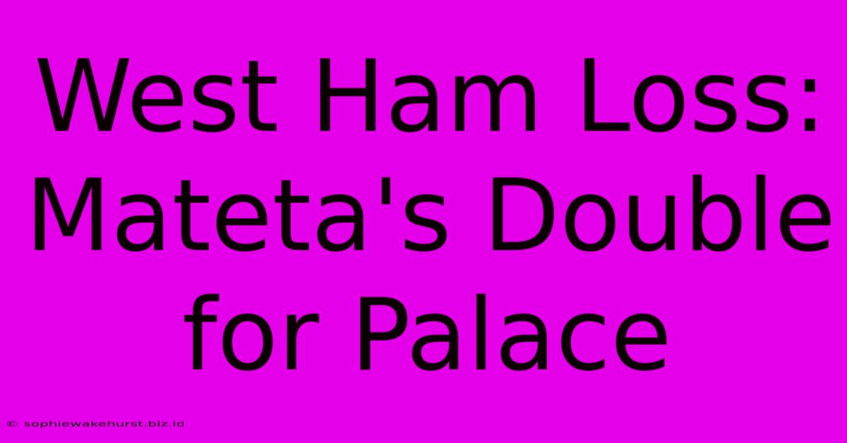 West Ham Loss: Mateta's Double For Palace