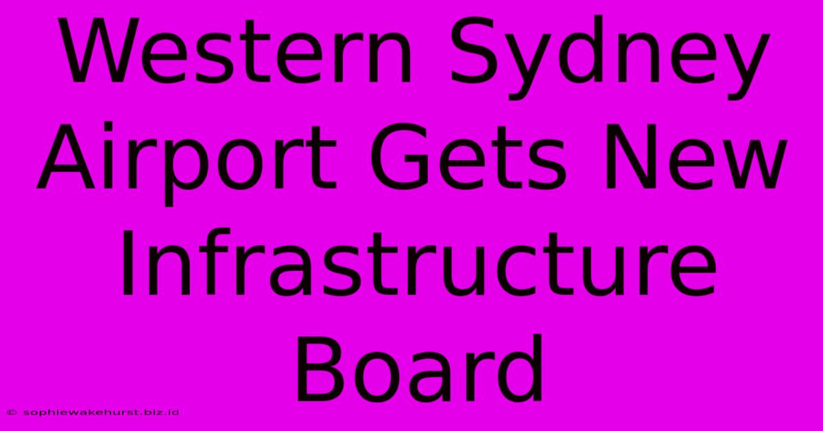 Western Sydney Airport Gets New Infrastructure Board