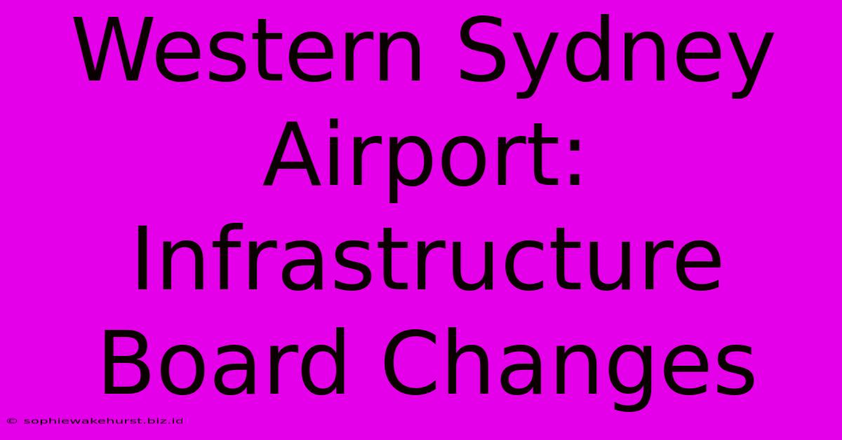 Western Sydney Airport: Infrastructure Board Changes