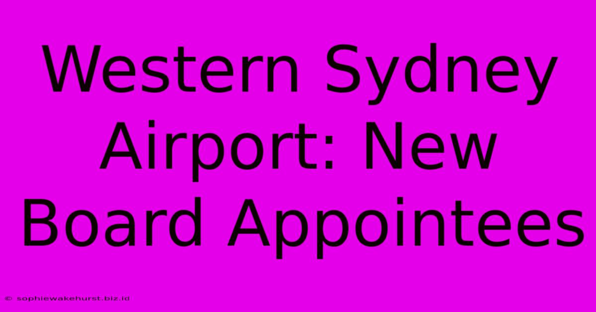 Western Sydney Airport: New Board Appointees