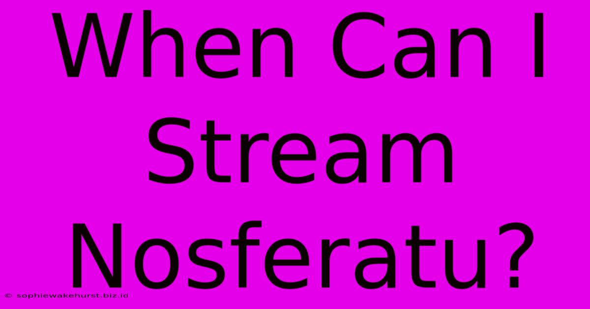 When Can I Stream Nosferatu?