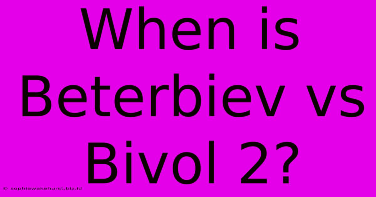 When Is Beterbiev Vs Bivol 2?