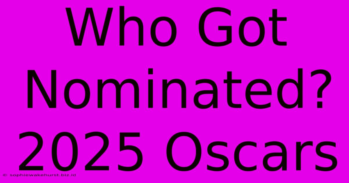 Who Got Nominated? 2025 Oscars