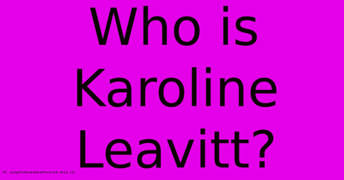 Who Is Karoline Leavitt?