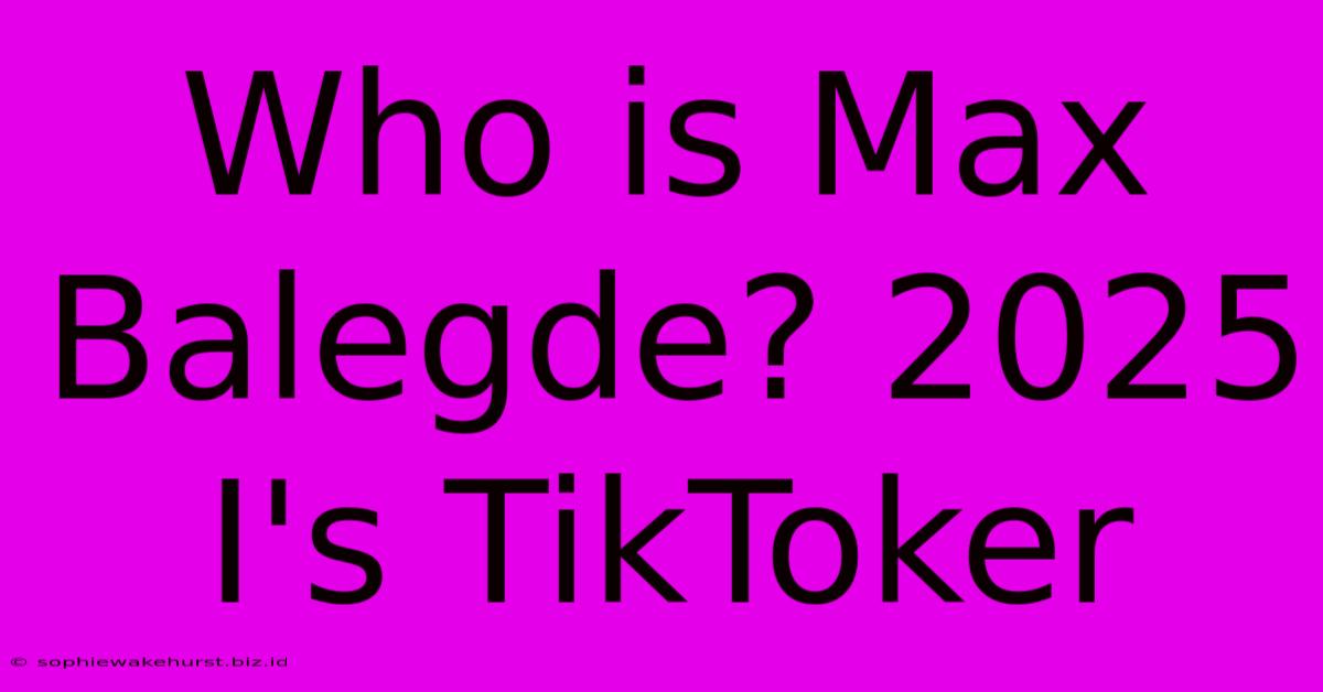 Who Is Max Balegde? 2025 I's TikToker