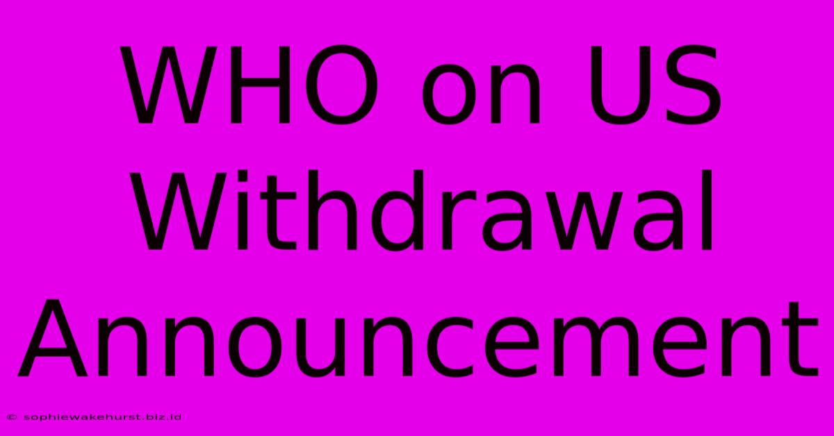 WHO On US Withdrawal Announcement