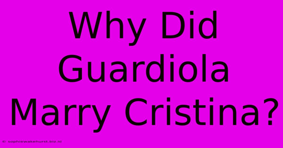 Why Did Guardiola Marry Cristina?