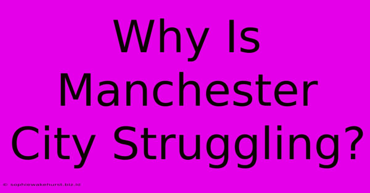 Why Is Manchester City Struggling?